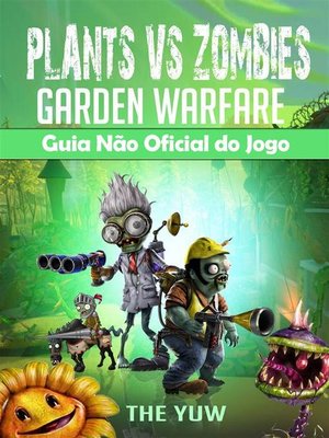 cover image of Plants Vs Zombies Garden Warfare Guia Não Oficial Do Jogo